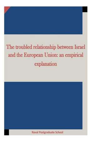 The Troubled Relationship Between Israel and the European Union de Naval Postgraduate School