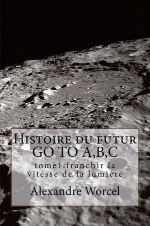 Histoire Du Futur Go to A, B, C de Alexandre Worcel