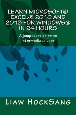 Learn Microsoft(r) Excel(r) 2010 and 2013 for Windows(r) in 24 Hours de Hocksang Liaw