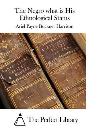 The Negro What Is His Ethnological Status de Ariel Payne Buckner Harrison