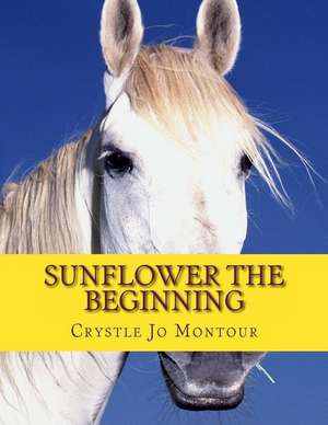 Sunflower the Beginning de Crystle Jo Montour