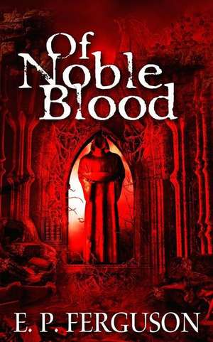 Of Noble Blood de E. P. Ferguson