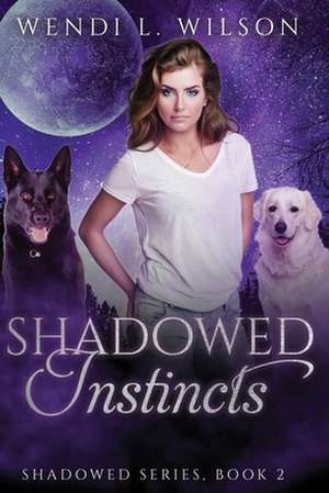 Shadowed Instincts de Wendi L. Wilson