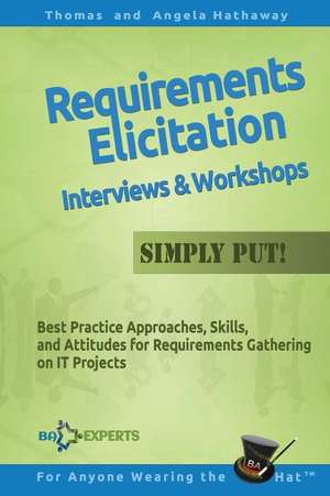 Requirements Elicitation Interviews and Workshops - Simply Put! de Tom Hathaway