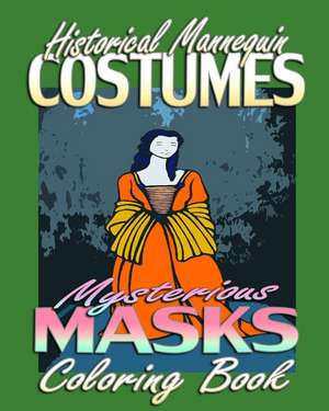 Historical Mannequin Costumes & Mysterious Masks (Coloring Book) de Annie Michaels