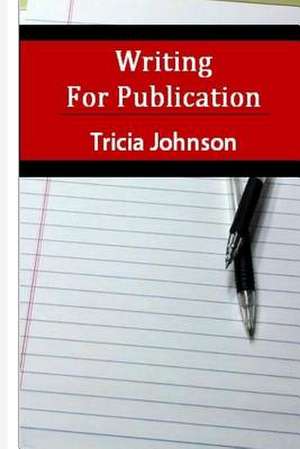 Writing for Publication de Tricia Johnson