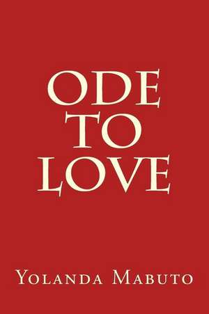 Ode to Love de Yolanda Lindsay Mabuto