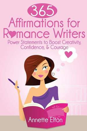 365 Affirmations for Romance Writers de Annette Elton