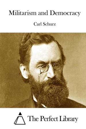 Militarism and Democracy de Carl Schurz