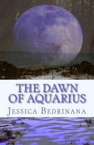 The Dawn of Aquarius de Jessica Bedrinana