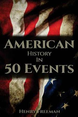 American History in 50 Events de Henry Freeman