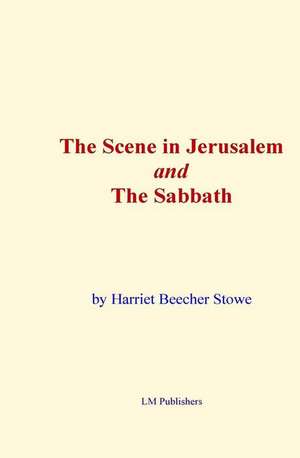 The Scene in Jerusalem and the Sabbath de Harriet Beecher Stowe