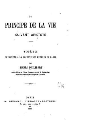 Du Principe de La Vie Suivant Aristote de Henri Philibert