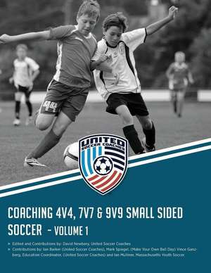 Coaching 4v4, 7v7 & 9v9 Small Sided Soccer - Volume 1 de David M. Newbery