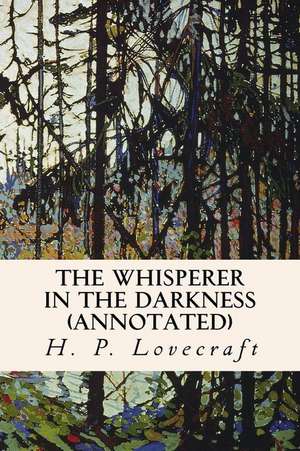 The Whisperer in the Darkness (Annotated) de H. P. Lovecraft