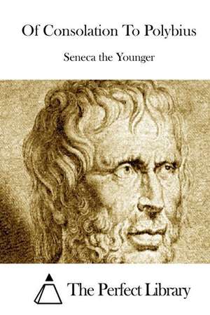 Of Consolation to Polybius de Lucius Annaeus Seneca