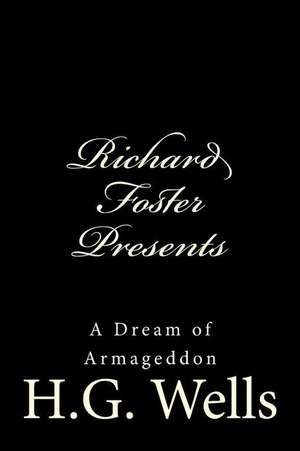 Richard Foster Presents a Dream of Armageddon de H. G. Wells