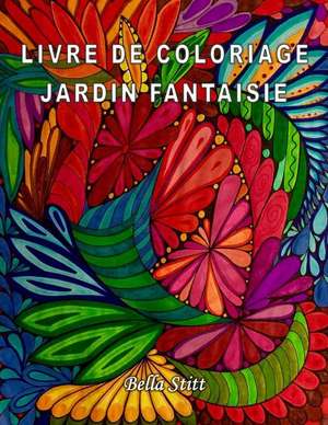 Livre de Coloriage - Jardin Fantaisie de Bella Stitt