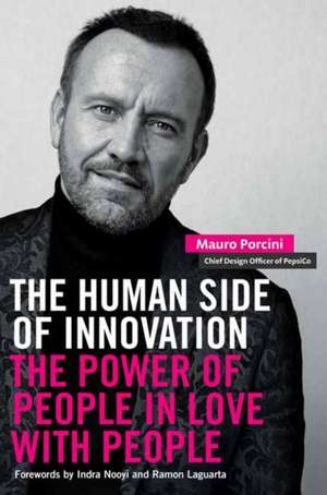 The Human Side of Innovation: The Power of People in Love with People de Mauro Porcini