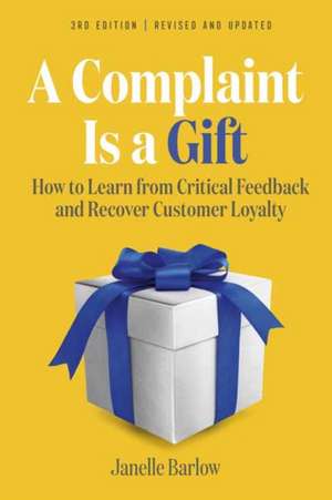 A Complaint Is a Gift, 3rd Edition de Janelle Barlow