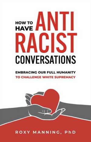 How to Have Antiracist Conversations de Roxy Manning