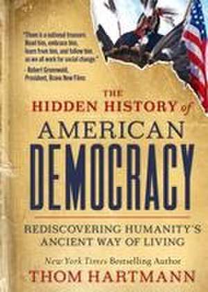 The Hidden History of American Democracy de Thom Hartmann