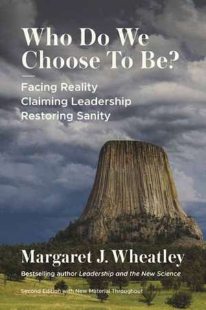 Who Do We Choose to Be?, Second Edition de Margaret J Wheatley