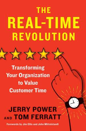 The Real-Time Revolution: Transforming Your Organization to Value Customer Time de Jerry Power