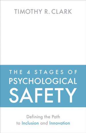 The 4 Stages of Psychological Safety de Timothy R Clark