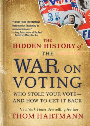 The Hidden History of the War on Voting de Thom Hartmann