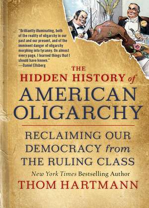 The Hidden History of American Oligarchy de Thom Hartmann