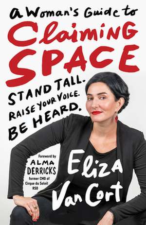 A Woman's Guide to Claiming Space: Stand Tall. Raise Your Voice. Be Heard. de Eliza Vancort