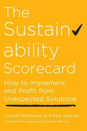 The Sustainability Scorecard: How to Implement and Profit from Unexpected Solutions de Urvashi Bhatnagar