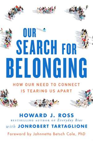 Our Search for Belonging: How Our Need to Connect Is Tearing Us Apart de Howard J. Ross