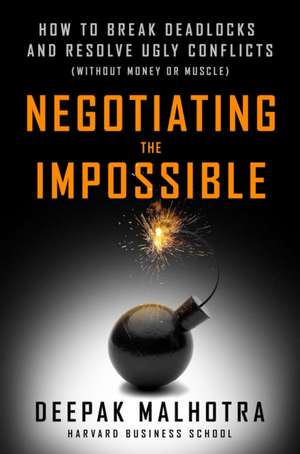 Negotiating the Impossible de Deepak Malhotra