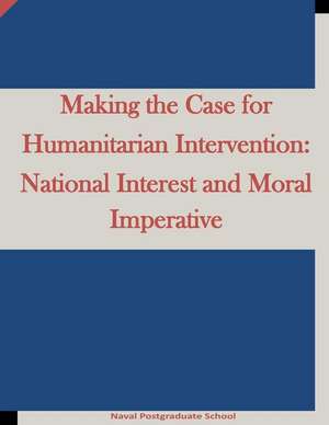 Making the Case for Humanitarian Intervention de Naval Postgraduate School