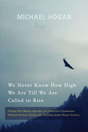 We Never Know How High We Are Till We Are Called to Rise de Michael Hogan