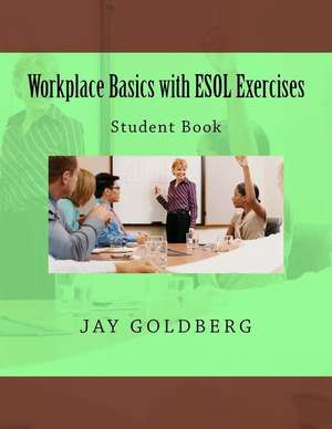 Workplace Basics with ESOL Exercises de Jay Goldberg