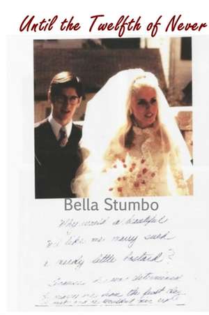 Until the Twelfth of Never de Bella Stumbo