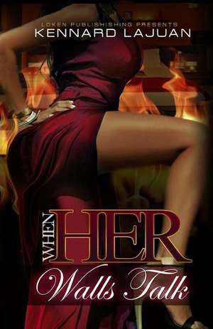 When Her Walls Talk de Kennard Lajuan