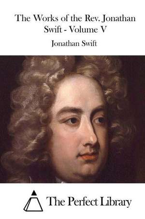 The Works of the REV. Jonathan Swift - Volume V de Jonathan Swift