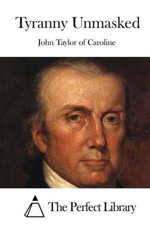 Tyranny Unmasked de John Taylor of Caroline