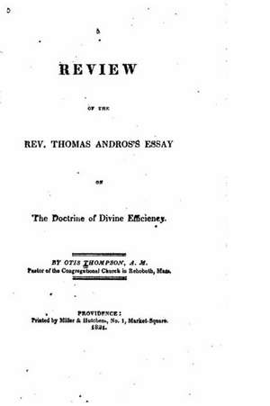 Review of the REV. Thomas Andros's Essay on the Doctrine of Divine Efficiency de Otis Thompson