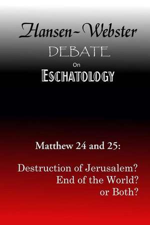 The Hansen-Webster Debate on Eschatology de Jack K. Hansen