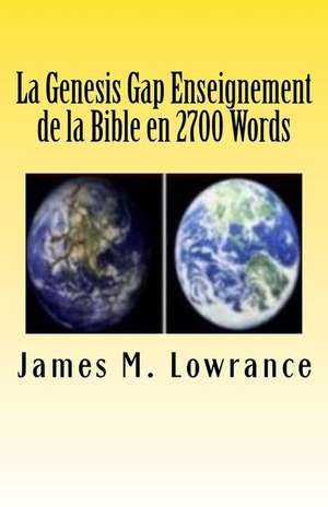 La Genesis Gap Enseignement de La Bible En 2700 Words de James M. Lowrance