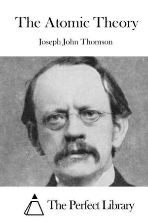 The Atomic Theory de Joseph John Thomson