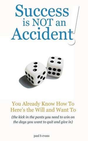 Success Is Not an Accident! de Paul B. Evans