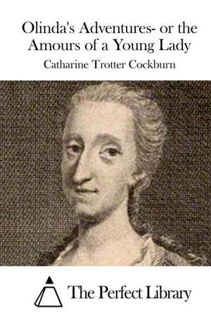 Olinda's Adventures- Or the Amours of a Young Lady de Catharine Trotter Cockburn