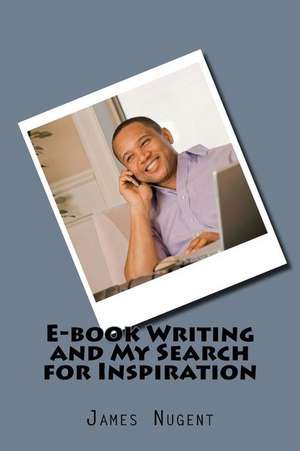 E-Book Writing and My Search for Inspiration de James Nugent