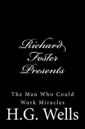 Richard Foster Presents the Man Who Could Work Miracles de H. G. Wells